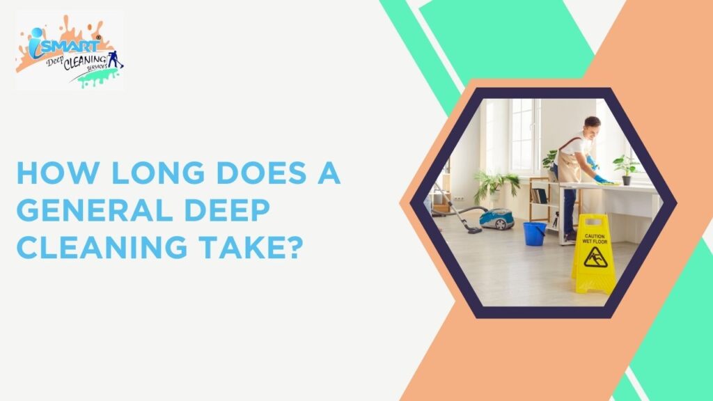 How Long Does a General Deep Cleaning Take?