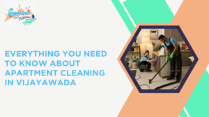everything you need to know about apartment cleaning in vijayawada
