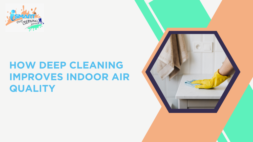 how deep cleaning improves indoor air quality